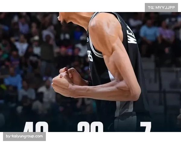 文班亚马5场40+追平队史纪录 得分爆发力持续进化